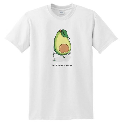 Back That Hass Up Funny T-shirt Top Shirt Tee Cute Avocado Dance Avocados Fitness Vegan Vegetarian Ass