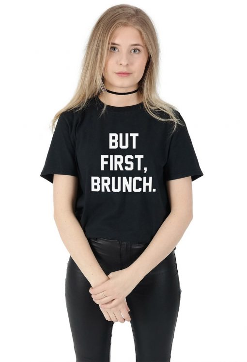 But First, Brunch T-shirt Top Shirt Tee Summer Fashion Blogger Slogan Funny Club