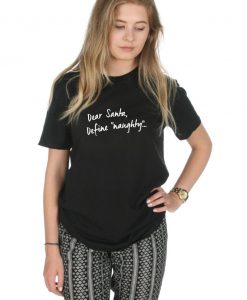 Dear Santa, Define Naughty T-shirt Top Shirt Tee Fashion Christmas Good Slogan Festive