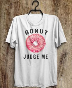 Donut Judge Me T-Shirt