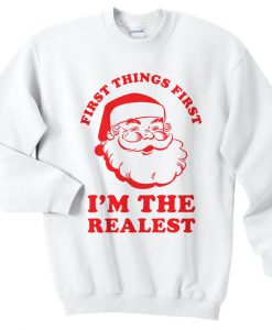 First Things First I'm The Realest Christmas Sweatshirt Sweater Jumper Top Xmas Festive Funny Ugly Santa Claus Retro