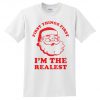 First Things First I'm The Realest T-shirt Top Shirt Tee Funny Xmas Festive Funny Ugly Santa Claus Retro