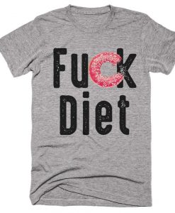 Fuck Diet Food T-Shirt