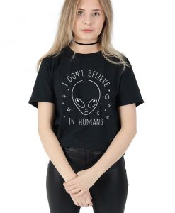 I Don't Believe In Humans T-shirt Top Shirt Tee Summer Fashion Blogger Alien Head