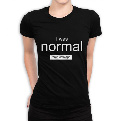 I Was Normal Three Cats Ago Funny T-Shirt