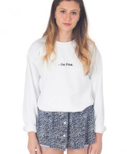 I'm Fine Sweatshirt