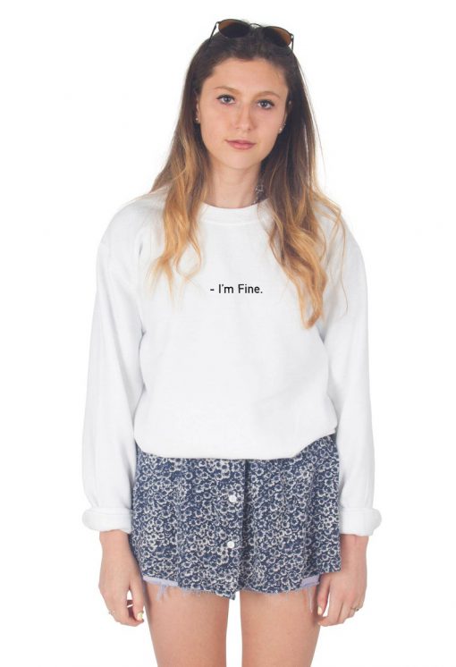 I'm Fine Sweatshirt