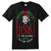 Jesus Is The Reason For The Season T-shirt Top Shirt Tee Funny Men's Kid's Women's Ugly Festive