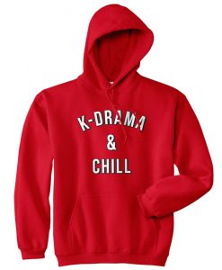 K-Drama & Chill Hoody Hoodie Top Funny Gift For All K-Dramas and Kpop Fans