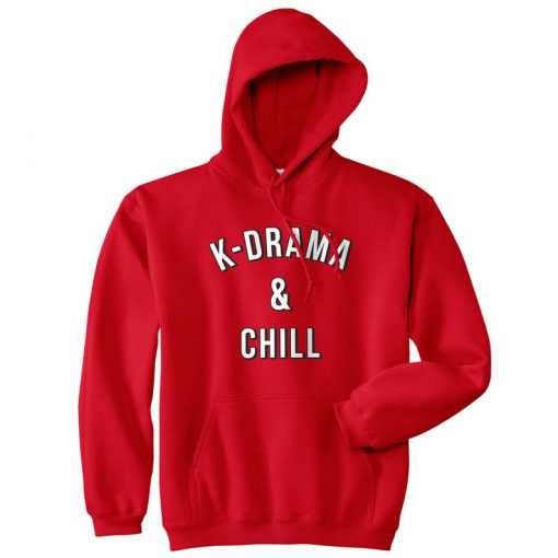 K-Drama & Chill Hoody Hoodie Top Funny Gift For All K-Dramas and Kpop Fans