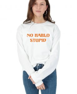 No Hablo Stupid Sweatshirt Sweater Jumper Top Fashion Funny 70's Meme