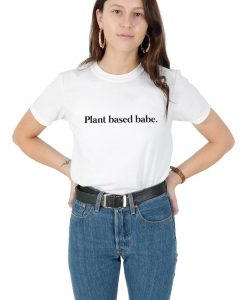 Plant Based Babe T-shirt Top Shirt Tee Fashion Funny Vegan Vegetarian Slogan