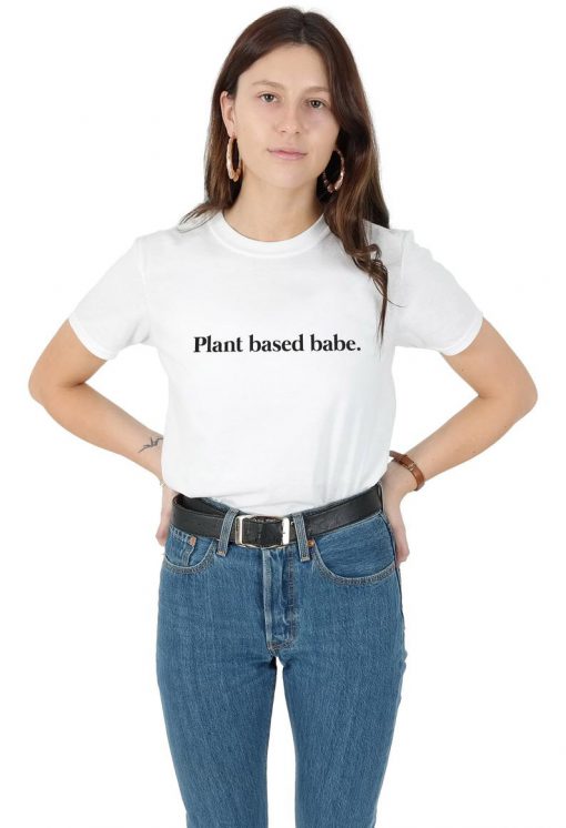 Plant Based Babe T-shirt Top Shirt Tee Fashion Funny Vegan Vegetarian Slogan