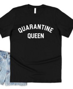 Quarantine Queen T-shirt Top Shirt Tee Funny Self Isolation Isolating Social Distancing 2020