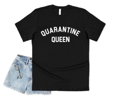 Quarantine Queen T-shirt Top Shirt Tee Funny Self Isolation Isolating Social Distancing 2020