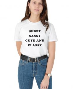 Short Sassy Cute And Classy T-shirt Top Shirt Tee Summer Fashion Blogger Slogan Funny