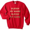 Sleigh My Name Christmas Sweatshirt