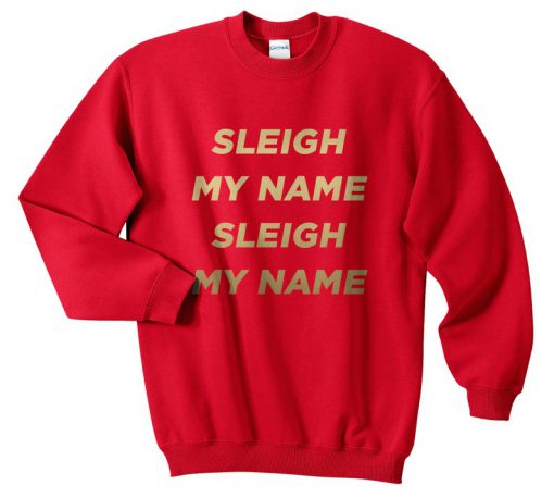 Sleigh My Name Christmas Sweatshirt