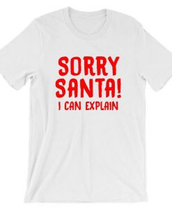 Sorry Santa I Can Explain T-Shirt