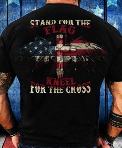 Stand For The Flag Kneel For The Cross T-Shirt Back