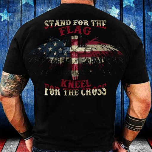 Stand For The Flag Kneel For The Cross T-Shirt Back