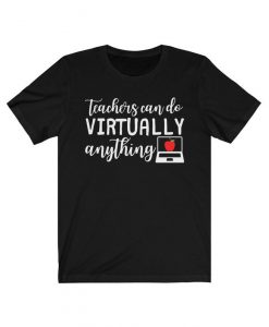 Teachers Can Do Virtually Anything Shirt