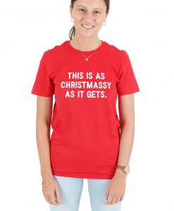 This Is As Christmassy As It Gets T-shirt Top Shirt Tee Fashion Xmas Funny Slogan Festive Christmas