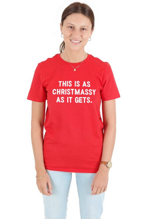 This Is As Christmassy As It Gets T-shirt Top Shirt Tee Fashion Xmas Funny Slogan Festive Christmas