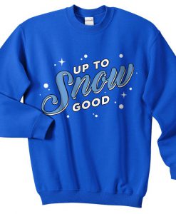 Up To Snow Good Christmas Sweatshirt Sweater Jumper Top Xmas Festive Funny Ugly Retro Apres Ski No Good