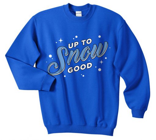 Up To Snow Good Christmas Sweatshirt Sweater Jumper Top Xmas Festive Funny Ugly Retro Apres Ski No Good