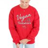 Vegan From My Head Tomatoes Sweatshirt