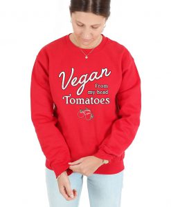 Vegan From My Head Tomatoes Sweatshirt