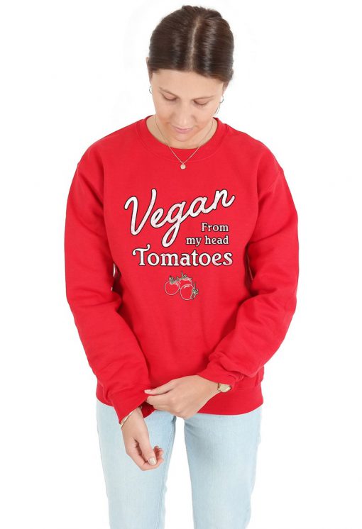 Vegan From My Head Tomatoes Sweatshirt