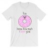 You Donut Know How Much I Love You T-Shirt