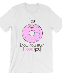 You Donut Know How Much I Love You T-Shirt