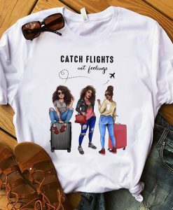 Catch Flights Not Feelings shirt- Sarcasm Traveling- Summer Vacation Girls Trip T-shirt - Black Girl Magic Tshirt - Black Girls T shirt