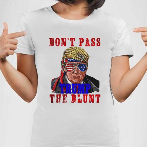 Don't Pass Trump The Blunt Shirt, Trump 2020 Election Shirt, Political Shirt, Anti Trump Liberal Shirt