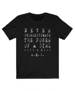 Never Underestimate The Power of a Girl With a Book - Ruth Bader Ginsburg TShirt