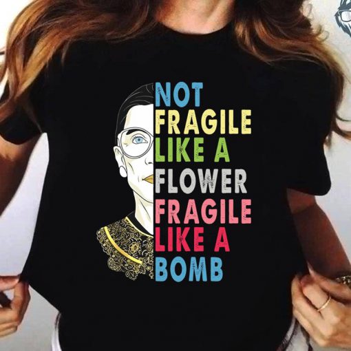 Not Fragile Like A Flower Fragile Like A Bomb Shirt, Ruth Bader Ginsberg Shirt, Trending Shirt, RBG Shirt