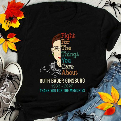 Notorious RBG Shirt, Fight For The Things You Care About, Ruth Bader Ginsburg Shirt, Ruth Rbg Shirt, Notorious RBG T-Shirt