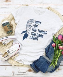 Ruth Bader Ginsburg Shirt - Notorious RBG Shirt, Feminist Shirt, Equality Shirt, Fight for the Things You Care About Shirt