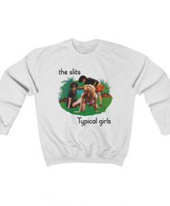 The Slits Typical Girls Sweatshirt, Post-punk, Punk Rock Band, Mens and Womens Sweater