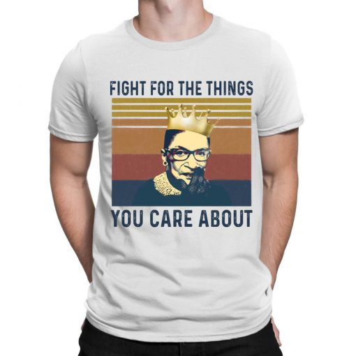 Vintage Fight For The Things You Care About Shirt, Ruth Bader Ginsberg Shirt