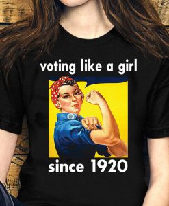 Voting like a girl since 1920 T-Shirt, Celebrating 100 Years of 19th Amendment Women's Right to Vote, Women's Vote Shirt