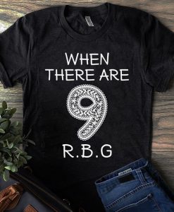 When there are 9 RBG Ruth Bader Ginsburg Unisex T Shirt