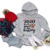 2020 You'll Go Down in History Hoodie