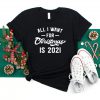 All I Want For Christmas Is 2021 Shirt, Merry Christmas Shirt, Family Christmas Shirt, Happy New Year Shirt, Funny Christmas Shirt