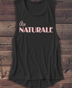 Au Naturale - Women's Muscle Tee - Muscle Tank - T Shirt - Blouse - Graphic Tee - Fashion - Workout Top - Workout Shirt - Beach - Tumblr