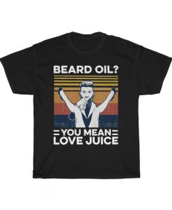 Beard Oil,You Mean Love Juice Funny Vintage T-Shirt