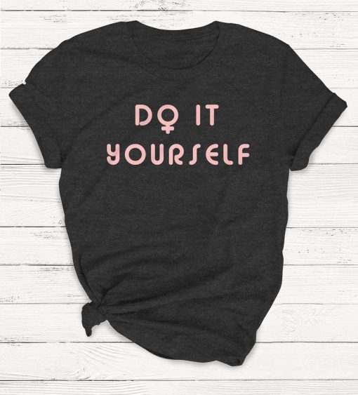 Do It Yourself T-shirt, Girl Power Shirt, Feminism, Protest, Metoo, Ruth Bader Ginsburg, Equality, Women's Rights, Ladies Unisex t-shirt